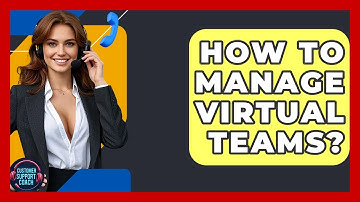How To Manage Virtual Teams? - Customer Support Coach