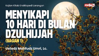 Menyikapi 10 Hari di Bulan Dzulhijjah bag 1 - Ustadz Mahfudz Umri, Lc.
