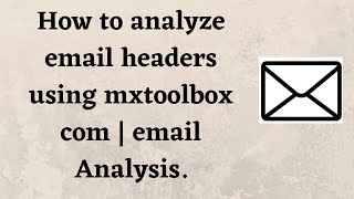 How to analyze email headers using mxtoolbox com | email Analysis.