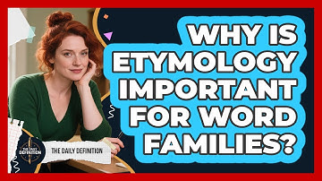 Why Is Etymology Important For Word Families? - The Daily Definition