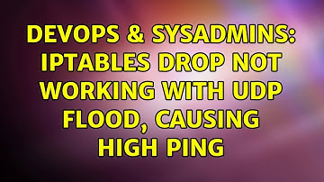 DevOps & SysAdmins: iptables drop not working with udp flood, causing high ping (2 Solutions!!)