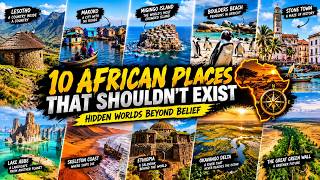 10 African Places That Shouldn't Exist | Hidden Worlds Beyond Belief