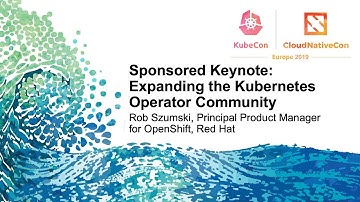 Sponsored Keynote: Expanding the Kubernetes Operator Community - Rob Szumski