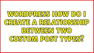 Wordpress: How do I create a relationship between two custom post types? (3 Solutions!!)