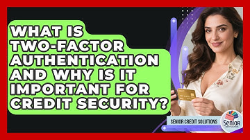 What Is Two-Factor Authentication And Why Is It Important For Credit Security?