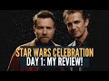 Star Wars Celebration Day One! My review!!