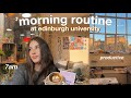 7am productive morning routine at edinburgh uni motivating