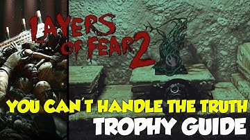 Layers Of Fear 2 You Can’t Handle The Truth Trophy Guide