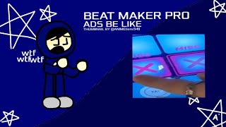 Beat Maker Pro Ads Be Like