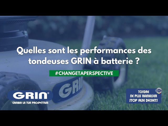 GRIN VOUS RÉPOND - Quelles sont les performances des tondeuses GRIN à batterie ?