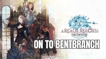 Final Fantasy XIV | A Realm Reborn | On to Bentbranch