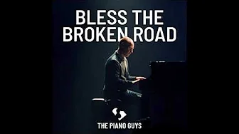 Bless The Broken Road Piano Guys Version Bless The Broken Road Piano Guys Version