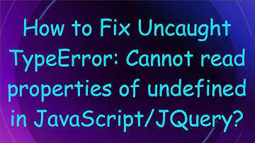 How to Fix Uncaught TypeError: Cannot read properties of undefined in JavaScript/JQuery?