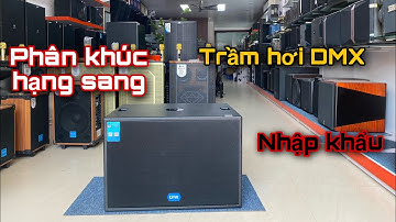Sub trầm hơi nhập khẩu DMX hạng sang đẳng cấp | Âm Thanh Tân Tiến | ĐT/Zalo : 081.8888.555