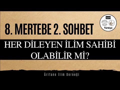 8. MERTEBE(BASAMAK) 2. SOHBET (HER DİLEYEN İLİM SAHİBİ OLABİLİR Mİ?)