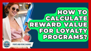 How To Calculate Reward Value For Loyalty Programs? - Points and Perks Channel
