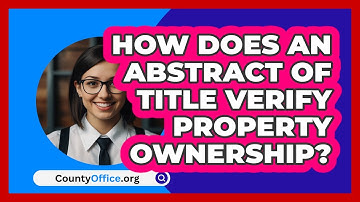 How Does An Abstract Of Title Verify Property Ownership? - CountyOffice.org