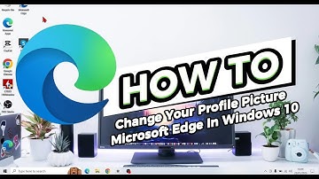 How To Change Your Profile Picture Microsoft Edge In Windows 10