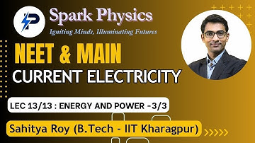 Current Electricity Lec 13/13 | Spark Physics:Neet & Main Series| Class XII | Sahitya Roy(IIT KGP)