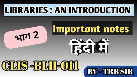 Libraries an introduction // Important notes for CLIS / BLII 011 notes हिन्दी में
