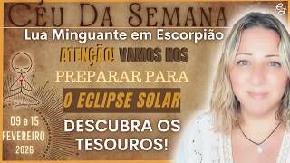 Céu da Semana | ECLIPSE CHEGANDO | SEMANA MUITO IMPORTATE PELA FRENTE | 09 a 15 Fev/26