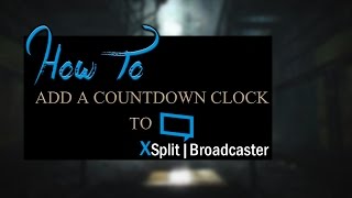 How To Add A Countdown Clock to XSplit