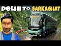 DELHI to SARKAGHAT 🚌 | Dangerous Mountain Road Journey 😱 Full Vlog