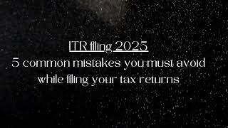 ITR Filing 2025: 5 Common Mistakes to Avoid While Filing Your Income Tax Return!