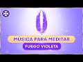 Msica para meditar  fuego violeta  bienestar paz y armona