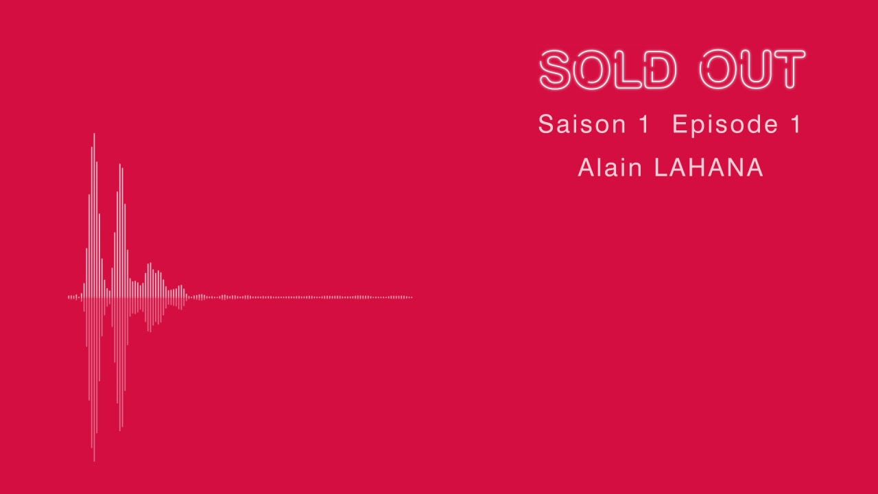 SOLD OUT #1, LE PODCAST DE DELIGHT Saison 1 - Épisode 1 / Alain Lahana