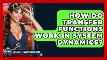How Do Transfer Functions Work In System Dynamics? - Mechanical Engineering Explained