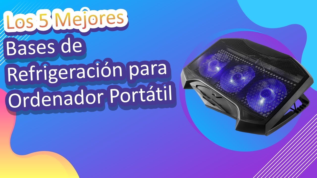 Los 5 Mejores Bases de Refrigeración para Ordenador Portátil 2022