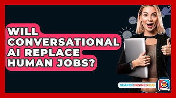 Will Conversational AI Replace Human Jobs? - SearchEnginesHub.com