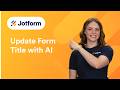 How to Update Your Form Title with Jotform AI