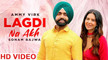 Lagdi Na Akh | Nikka Zaildar | Ammy Virk | Sonam Bajwa | Latest Punjabi Song 2022