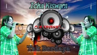 TAK BERDAYA - ICHA KISWARA | Om SAVANA