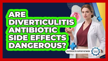 Are Diverticulitis Antibiotic Side Effects Dangerous?