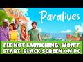 How To Fix Paralives Not Launching, Won't Start, Stuck on Black Screen Error On PC