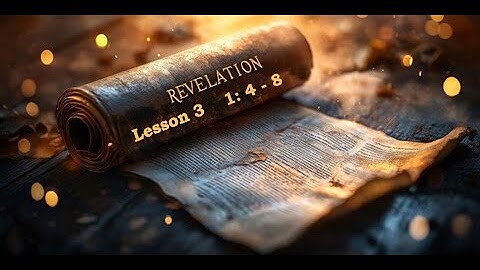 Revelation Lesson 3 Revelation 1:4 - 8