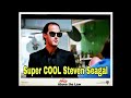 Super COOL Steven Seagal
