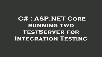 C# : ASP.NET Core running two TestServer for Integration Testing
