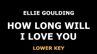 Ellie Goulding - How Long Will I Love You - Piano Karaoke [LOWER KEY]