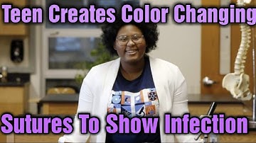 Teen Creates Color Changing Sutures to Prevent Infection