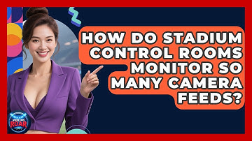 How Do Stadium Control Rooms Monitor So Many Camera Feeds? - Where the Fans Roar