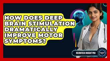How Does Deep Brain Stimulation Dramatically Improve Motor Symptoms? - Neurotech Insight Pro