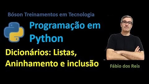 20 - Python - Dicionários parte 2 - Aninhamento de Dicionários e Listas; Inclusão de valores