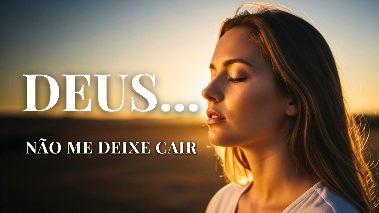 🎵 Deus Não Me Deixa Cair Agora — Música Cristã de Oração