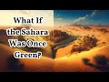 What If the Sahara Was Once Green