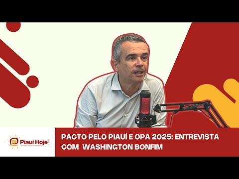 Pactos pelo Piauí e OPA 2025: Entrevista com o Secretário de Planejamento, Washington Bonfim