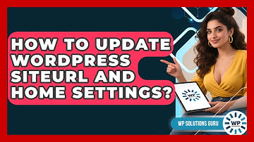 How To Update WordPress Siteurl And Home Settings? - WP Solutions Guru